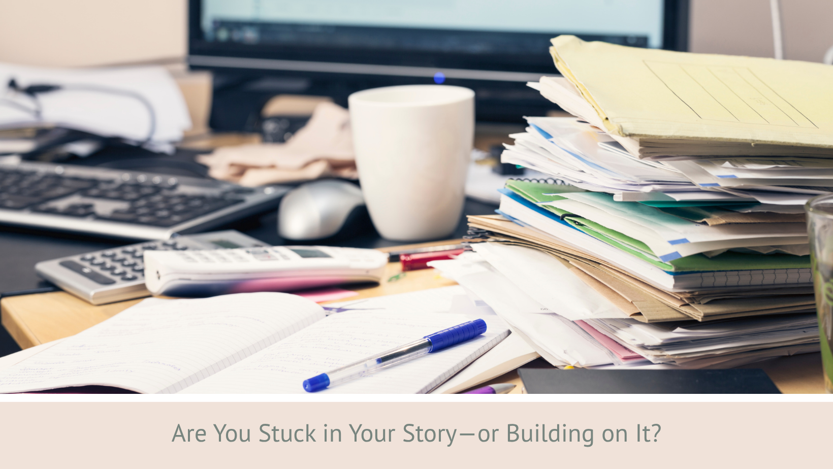 stuck in your story or building it